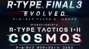 《R-Type Final 3 Evolved》＆《R-Type Tactics I・II Cosmos》公开最新情报